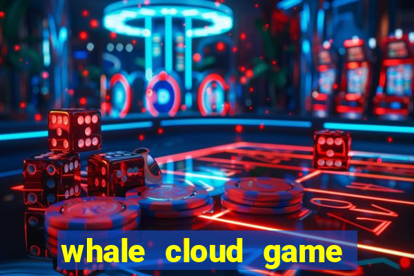 whale cloud game site oficial